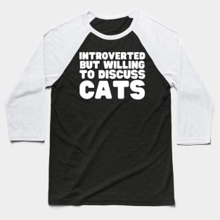 Introverted But Willing To Discuss Cats Baseball T-Shirt